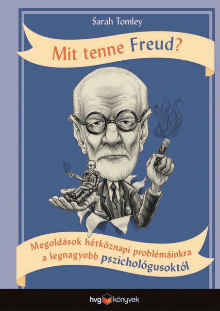 Mit tenne Freud? : Megoldasok hetkoznapi problemainkra a legnagyobb pszichologusoktol, EPUB eBook