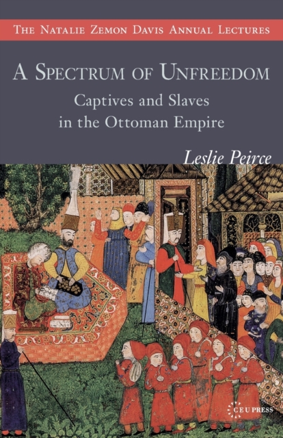 A Spectrum of Unfreedom : Captives and Slaves in the Ottoman Empire, Paperback / softback Book