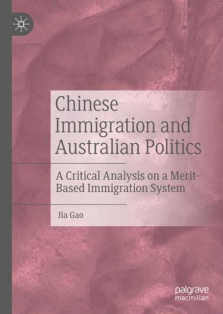 Chinese Immigration and Australian Politics : A Critical Analysis on a Merit-Based Immigration System, EPUB eBook