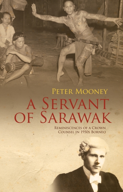 Servant of Sarawak: Reminiscences of a Crown Counsel in 1950s Borneo, EPUB eBook