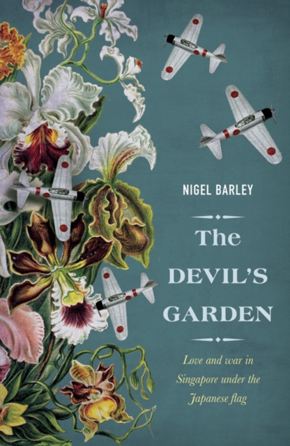 Devil's Garden : Love and War in Singapore under the Japanese flag, EPUB eBook