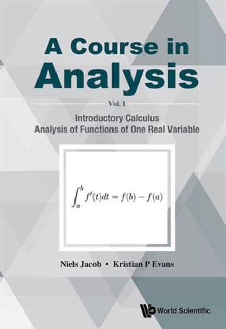 Course In Analysis, A - Volume I: Introductory Calculus, Analysis Of Functions Of One Real Variable, Hardback Book