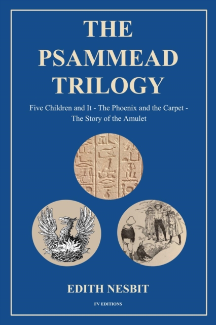 The Psammead Trilogy : Five Children and It - The Phoenix and the Carpet - The Story of the Amulet, EPUB eBook