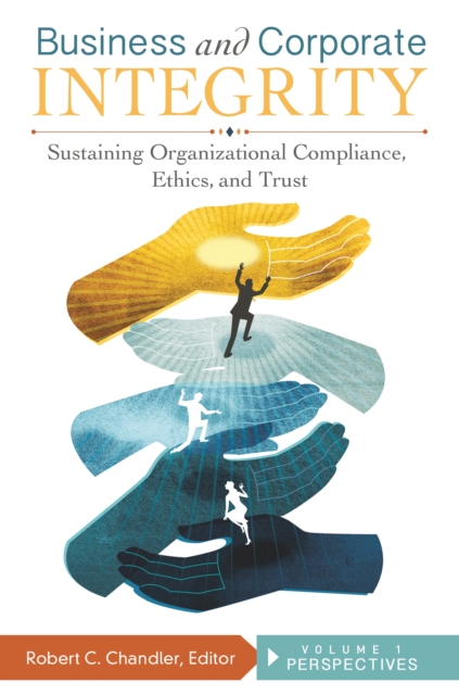 Business and Corporate Integrity : Sustaining Organizational Compliance, Ethics, and Trust [2 volumes], EPUB eBook