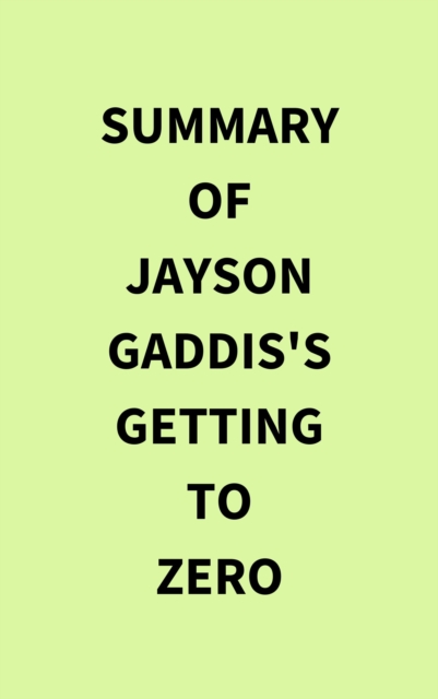 Summary of Jayson Gaddis's Getting to Zero, EPUB eBook