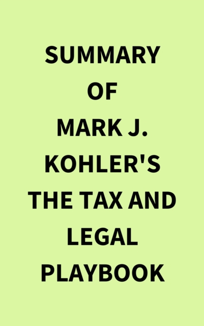 Summary of Mark J. Kohler's The Tax and Legal Playbook, EPUB eBook