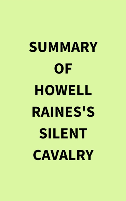 Summary of Howell Raines's Silent Cavalry, EPUB eBook