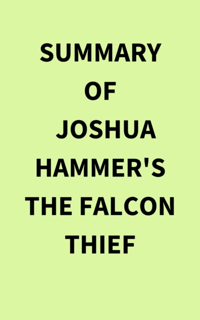Summary of Joshua Hammer's The Falcon Thief, EPUB eBook