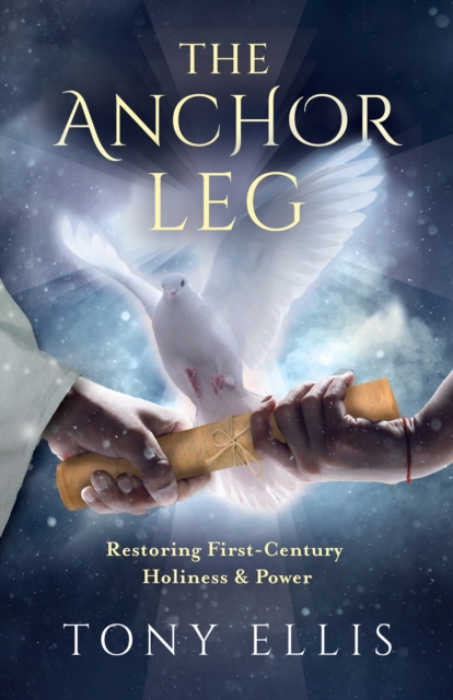 The Anchor Leg: Restoring First-Century Holiness and Power, EPUB eBook