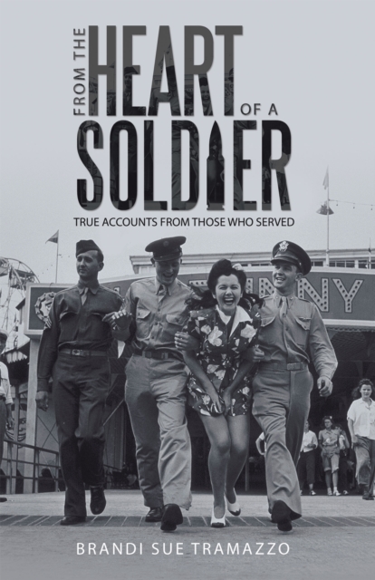From the Heart of a Soldier : True Accounts from Those Who Served, EPUB eBook