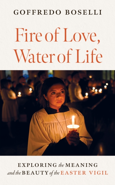 Fire of Love, Water of Life : Exploring the Meaning and the Beauty of the Easter Vigil, EPUB eBook