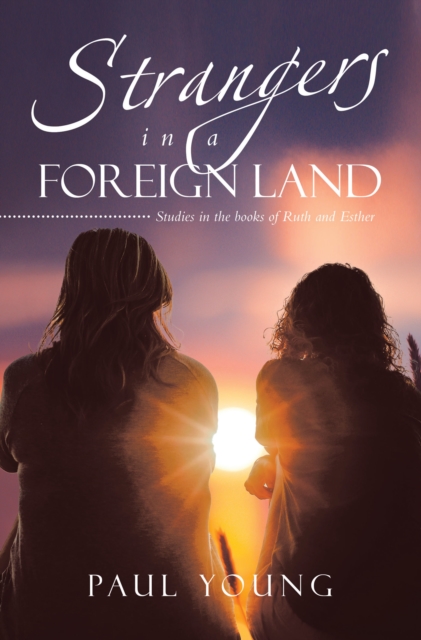 Strangers in a Foreign Land : Studies in the books of Ruth and Esther, EPUB eBook