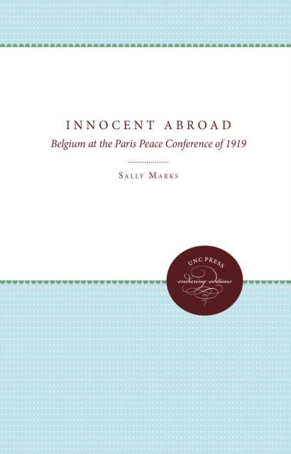 Innocent Abroad : Belgium at the Paris Peace Conference of 1919, PDF eBook