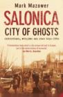 Salonica, City of Ghosts : Christians, Muslims and Jews - Book
