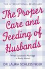The Proper Care and Feeding of Husbands : What Successful Marriage is Really About - Book