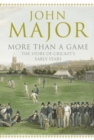 More Than A Game : The Story of Cricket's Early Years - eBook