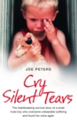 Cry Silent Tears : The heartbreaking survival story of a small mute boy who overcame unbearable suffering and found his voice again - eBook