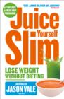 The Juice Master Juice Yourself Slim: The Healthy Way To Lose Weight Without Dieting - eBook