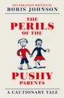 The Perils of the Pushy Parents : A Cautionary Tale - eBook