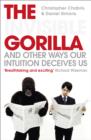 The Invisible Gorilla : And Other Ways Our Intuition Deceives Us - Book