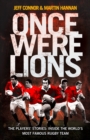 Once Were Lions : The Players' Stories: Inside the World's Most Famous Rugby Team - eBook