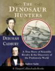 The Dinosaur Hunters : A True Story of Scientific Rivalry and the Discovery of the Prehistoric World - eAudiobook