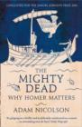 The Mighty Dead : Why Homer Matters - Book