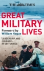 The Times Great Military Lives: Leadership and Courage - from Waterloo to the Falklands in Obituaries - eBook