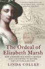 The Ordeal of Elizabeth Marsh: How a Remarkable Woman Crossed Seas and Empires to Become Part of World History (Text Only) - eBook