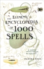 The Element Encyclopedia of 1000 Spells: A Concise Reference Book for the Magical Arts - eBook