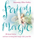 Fairy Magic : All About Fairies and How to Bring Their Magic into Your Life - eBook