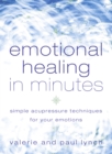 Emotional Healing in Minutes : Simple Acupressure Techniques for Your Emotions - eBook