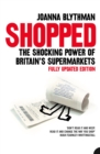 Shopped : The Shocking Power of British Supermarkets - eBook