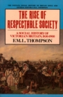 The Rise of Respectable Society : A Social History of Victorian Britain - eBook