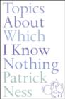 Topics About Which I Know Nothing - eBook