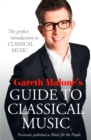 Gareth Malone’s Guide to Classical Music : The Perfect Introduction to Classical Music - eBook