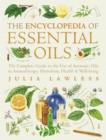 Encyclopedia of Essential Oils : The Complete Guide to the Use of Aromatic Oils in Aromatherapy, Herbalism, Health and Well-Being. (Text Only) - eBook