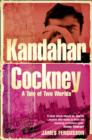 Kandahar Cockney : A Tale of Two Worlds - eBook