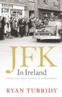 JFK in Ireland : Four Days that Changed a President - eBook