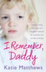 I Remember, Daddy : The harrowing true story of a daughter haunted by memories too terrible to forget - eBook