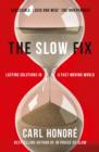 The Slow Fix : Solve Problems, Work Smarter and Live Better in a Fast World - eBook