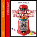 Predictably Irrational : The Hidden Forces That Shape Our Decisions - eAudiobook