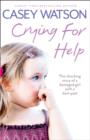 Crying for Help : The Shocking True Story of a Damaged Girl with a Dark Past - Book