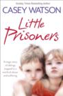 Little Prisoners : A Tragic Story of Siblings Trapped in a World of Abuse and Suffering - Book
