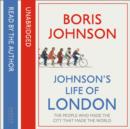 Johnson's Life of London : The People Who Made the City That Made the World - eAudiobook