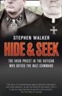 Hide and Seek : The Irish Priest in the Vatican Who Defied the Nazi Command. the Dramatic True Story of Rivalry and Survival During WWII. - Book