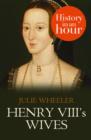 Henry VIII’s Wives: History in an Hour - eBook