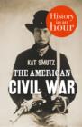 The American Civil War: History in an Hour - eBook