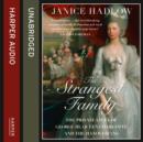 The Strangest Family : The Private Lives of George III, Queen Charlotte and the Hanoverians - eAudiobook