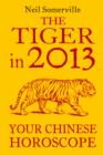 The Tiger in 2013: Your Chinese Horoscope - eBook